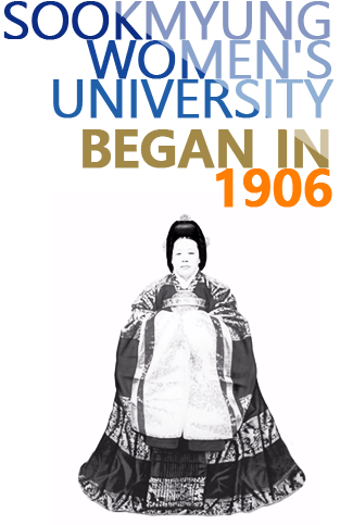 SOOKMYUNG WOMEN'S UNIVERSITY BEGAN IN 1906